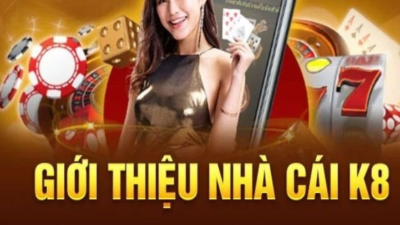 K8 - Sân chơi cá cược đổi thưởng uy tín hàng đầu châu Á