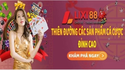 Lixi88 – Nhà cái uy tín cá cược hấp dẫn đổi thưởng nhanh