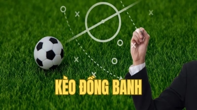 Kèo đồng banh là gì? Cách đọc kèo đồng banh và kinh nghiệm tham gia